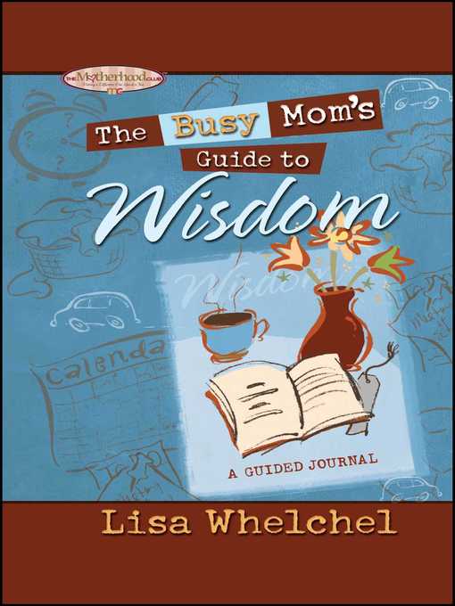 Title details for The Busy Mom's Guide to Wisdom by Lisa Whelchel - Wait list